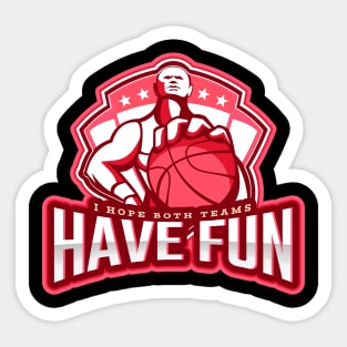 I Hope Both Teams Have Fun Sticker